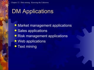 DM Applications Market management applications Sales applications Risk management applications Web applications Text mining 