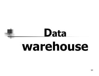 64
Data
warehouse
 