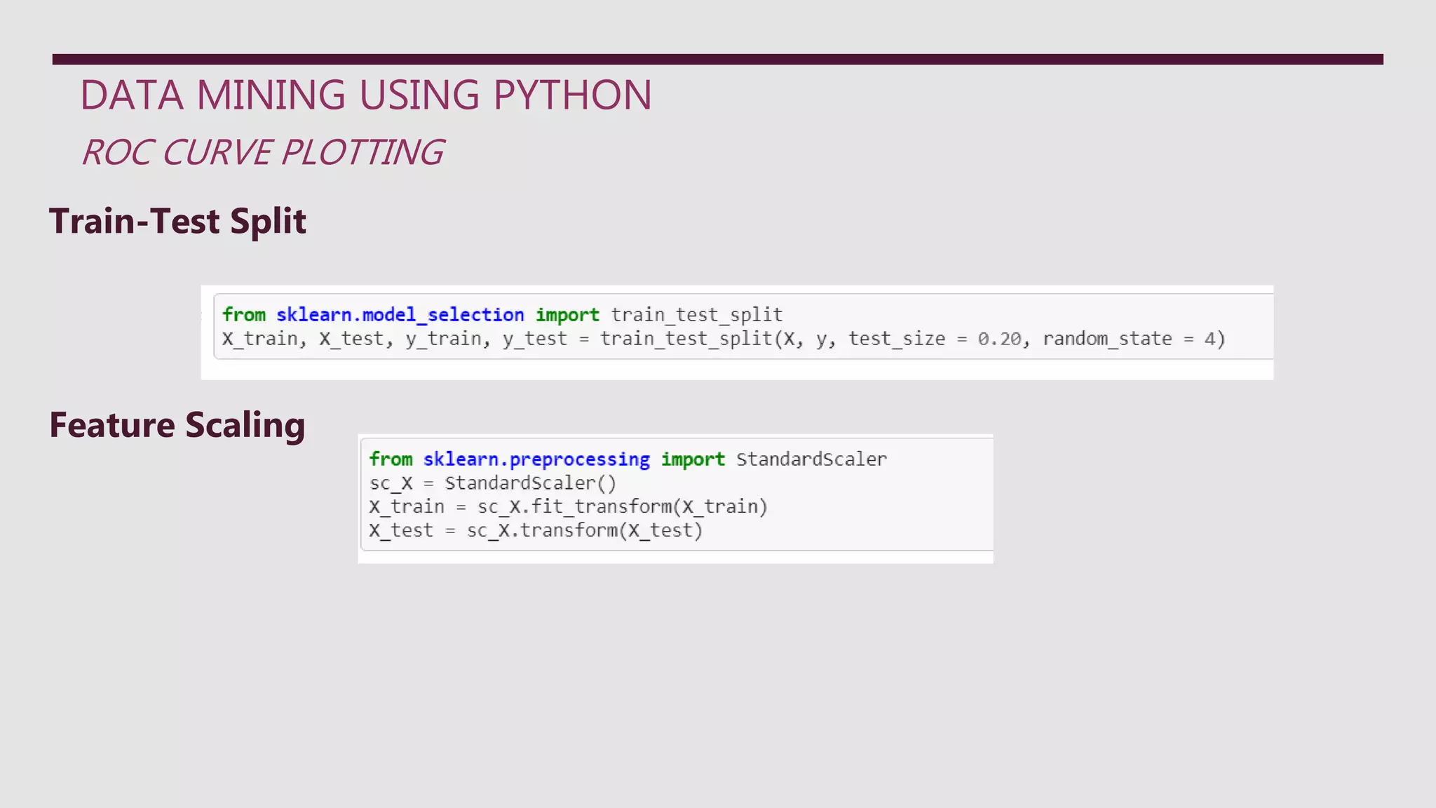 DATA MINING USING PYTHON
ROC CURVE PLOTTING
Train-Test Split
Feature Scaling
 