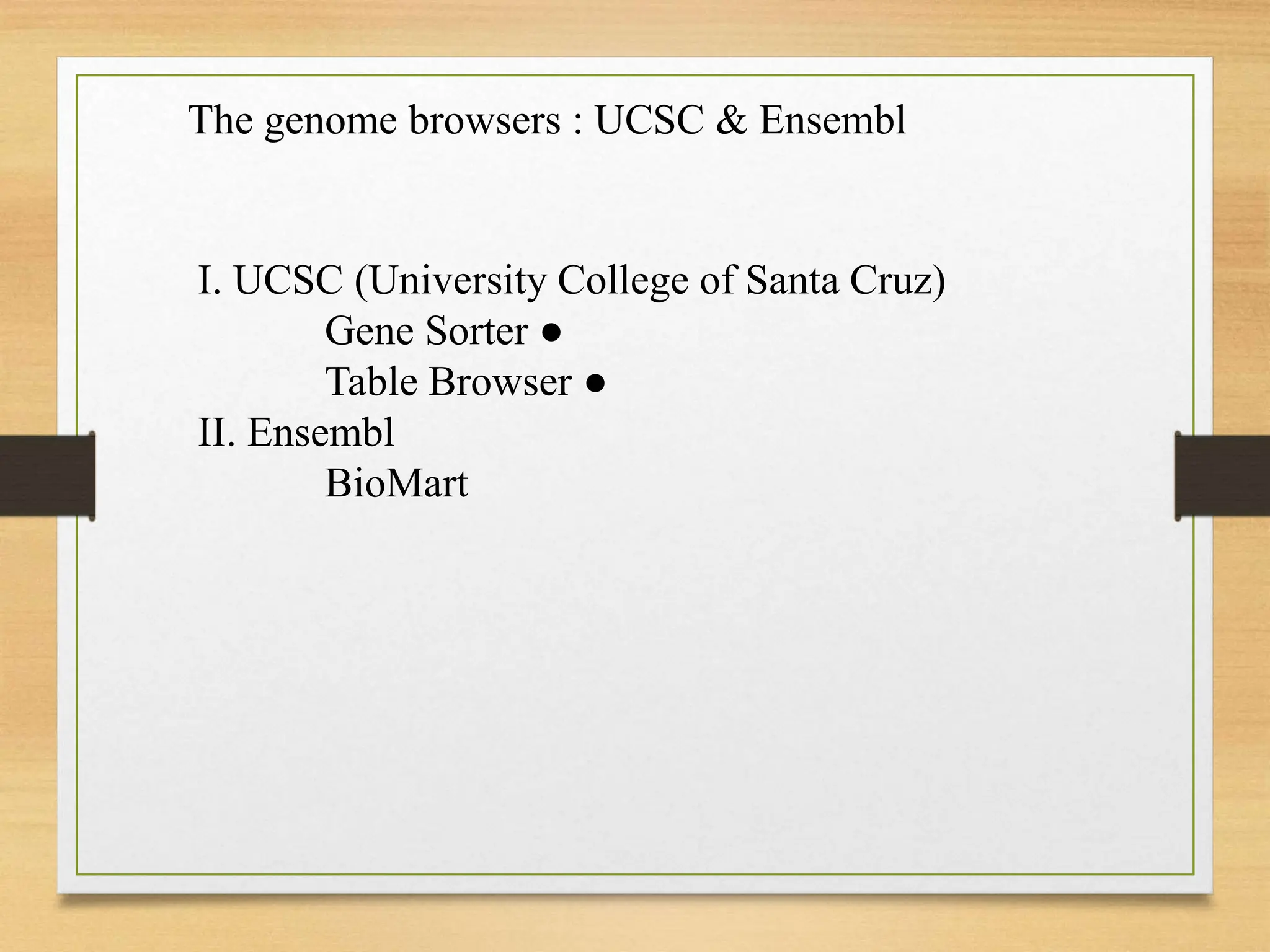 The genome browsers : UCSC & Ensembl
I. UCSC (University College of Santa Cruz)
Gene Sorter ●
Table Browser ●
II. Ensembl
BioMart
 