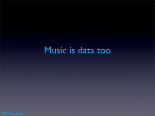 Music is data too




#SXMusicData
 