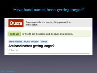 Have band names been getting longer?




#SXMusicData
 