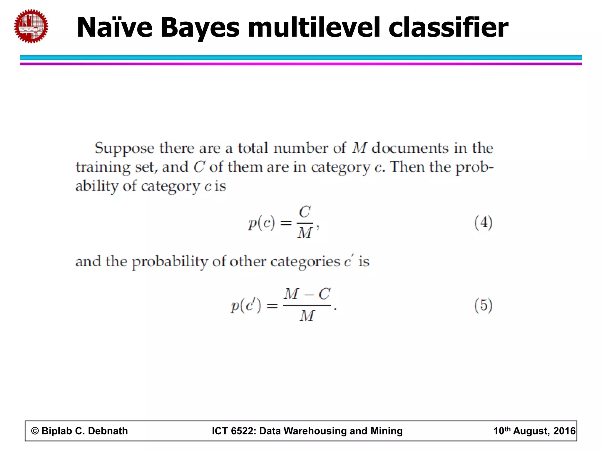 © Biplab C. Debnath ICT 6522: Data Warehousing and Mining 10th August, 2016
Naïve Bayes multilevel classifier
 