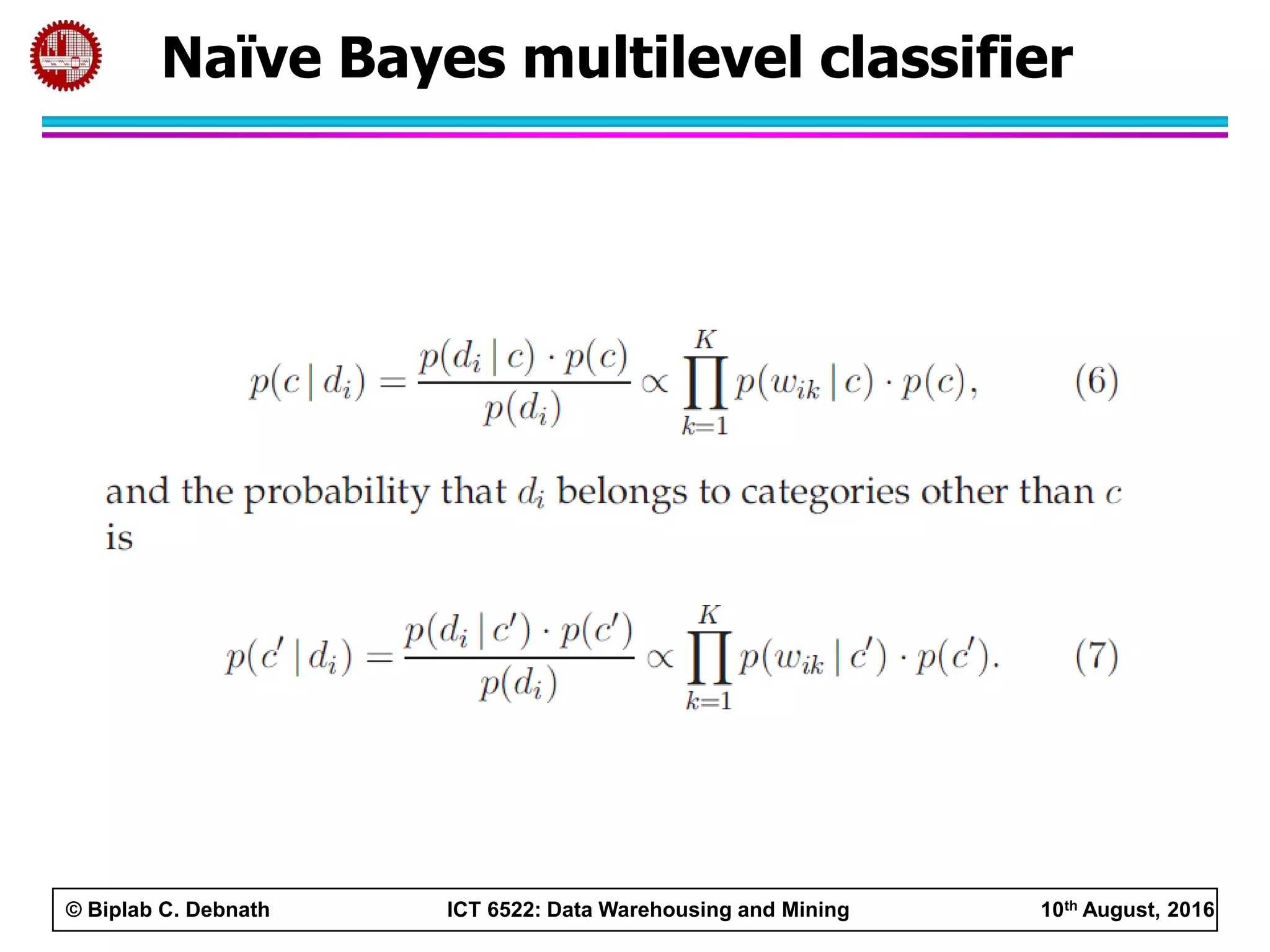 © Biplab C. Debnath ICT 6522: Data Warehousing and Mining 10th August, 2016
Naïve Bayes multilevel classifier
 