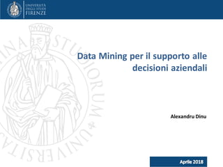 Alexandru Dinu
Data Mining per il supporto alle
decisioni aziendali
 
