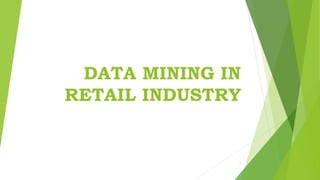 DATA MINING IN
RETAIL INDUSTRY
1
 