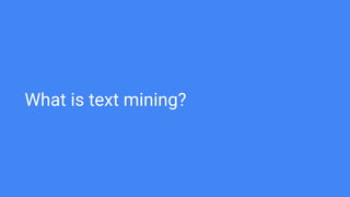 What is text mining?
 