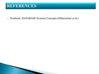  Textbook: DATABASE Systems Concepts (Silberschatz et al.)
REFERENCES
 