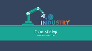 Data Mining
Gina Fadlia (063.17.116)
 