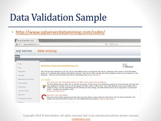 Copyright 2014 © Ram Kedem. All rights reserved. Not to be reproduced without written consent.
ramkedem.com
Data Validation Sample
• http://www.sqlserverdatamining.com/ssdm/
 