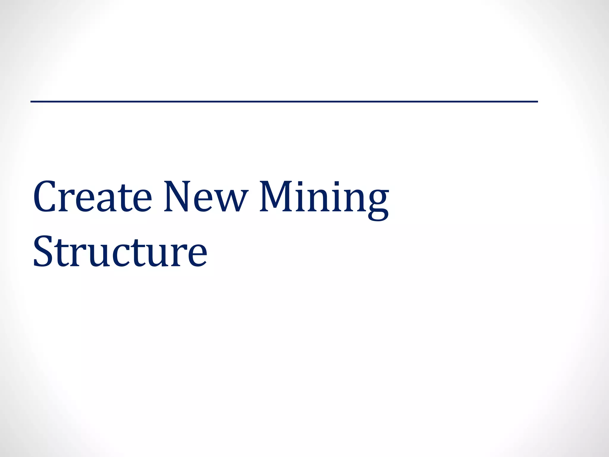 Create New Mining
Structure
 