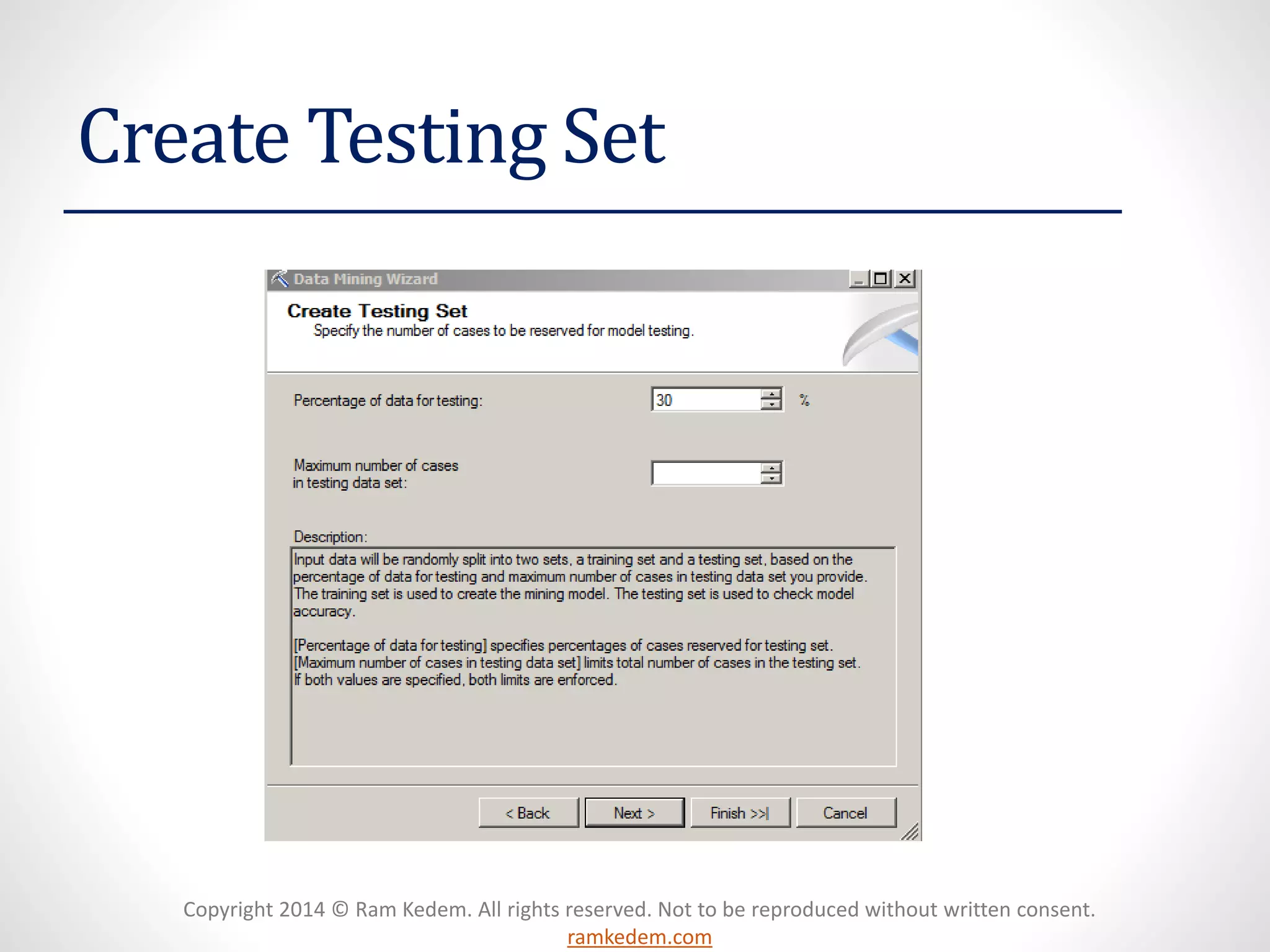 Copyright 2014 © Ram Kedem. All rights reserved. Not to be reproduced without written consent.
ramkedem.com
Create Testing Set
 