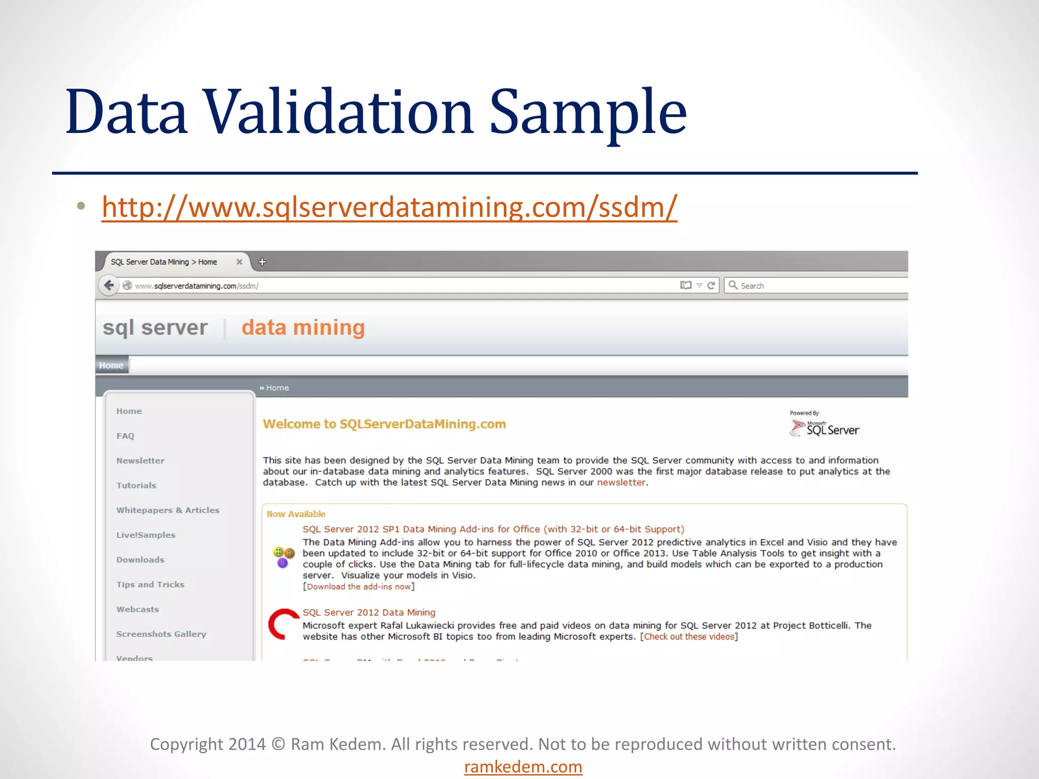 Copyright 2014 © Ram Kedem. All rights reserved. Not to be reproduced without written consent.
ramkedem.com
Data Validation Sample
• http://www.sqlserverdatamining.com/ssdm/
 