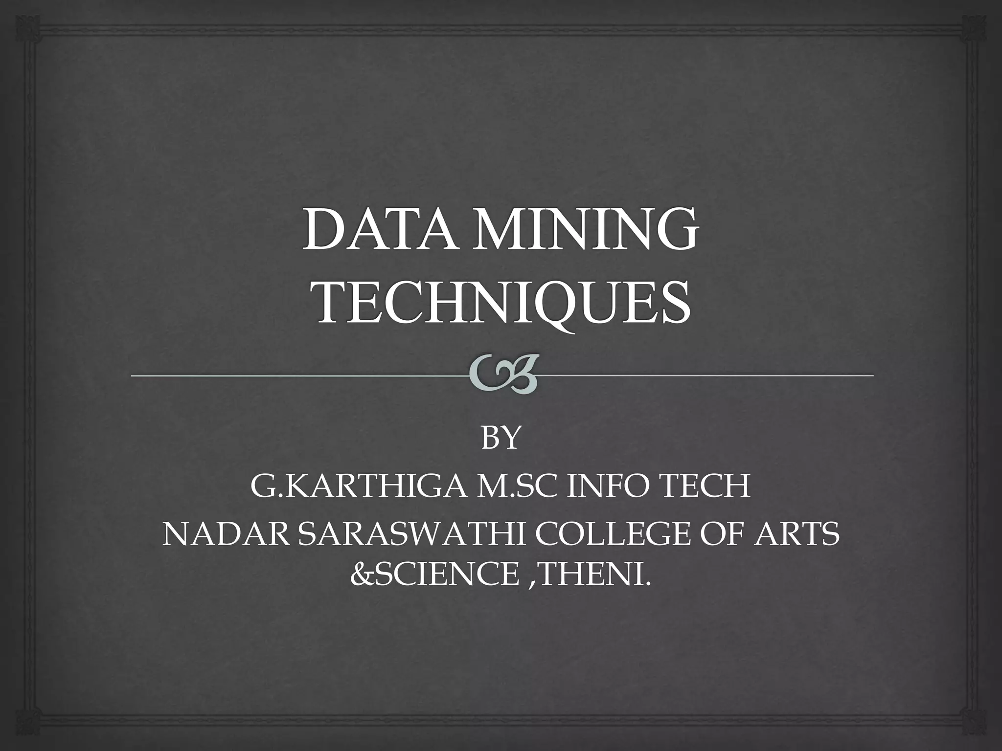 BY
G.KARTHIGA M.SC INFO TECH
NADAR SARASWATHI COLLEGE OF ARTS
&SCIENCE ,THENI.
 