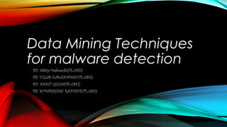 Data Mining Techniques 
for malware detection 
-BY Aditya Deshmukh(TE-CSE1) 
-BY ULLAS KAKANADAN(TE-CSE1) 
-BY ANKIT GELDA(TE-CSE1) 
-BY SUDARSHAN RANDIVE(TE-CSE1) 
 