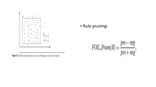 • Rule pruning:
 