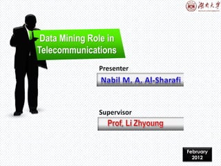 Presenter
Supervisor
Data Mining Role in
Telecommunications
February
2012
 