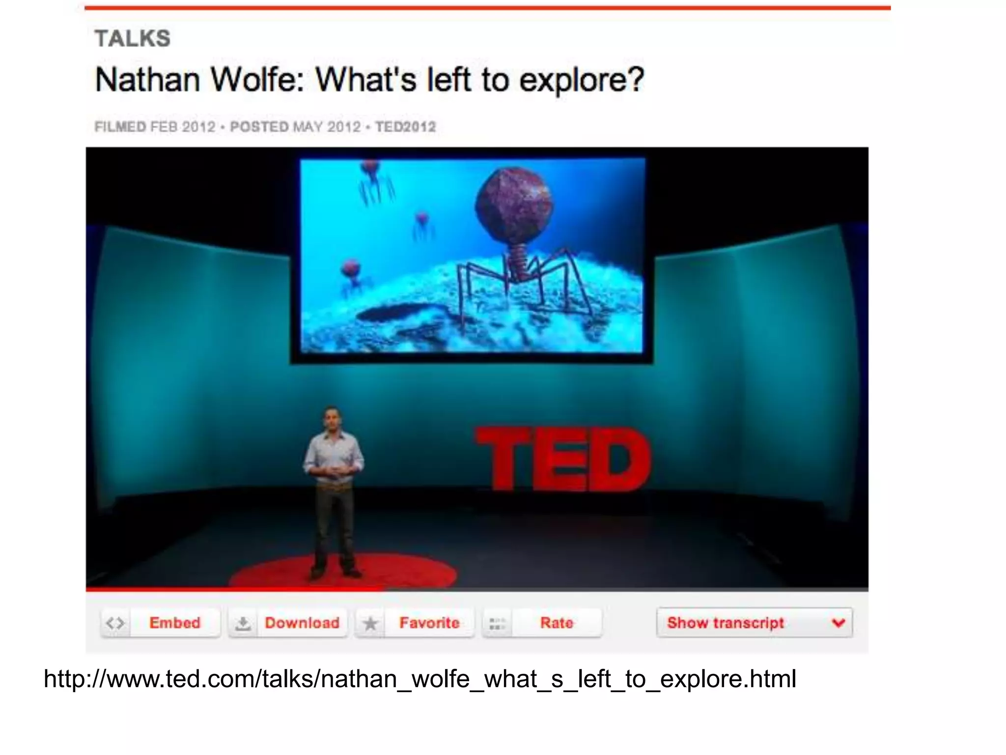 http://www.ted.com/talks/nathan_wolfe_what_s_left_to_explore.html

 