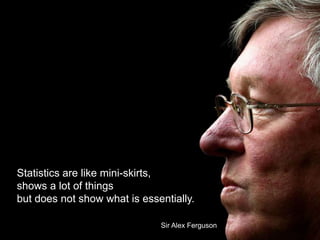 #sqlsatistanbul
Statistics are like mini-skirts,
shows a lot of things
but does not show what is essentially.
Sir Alex Ferguson
 