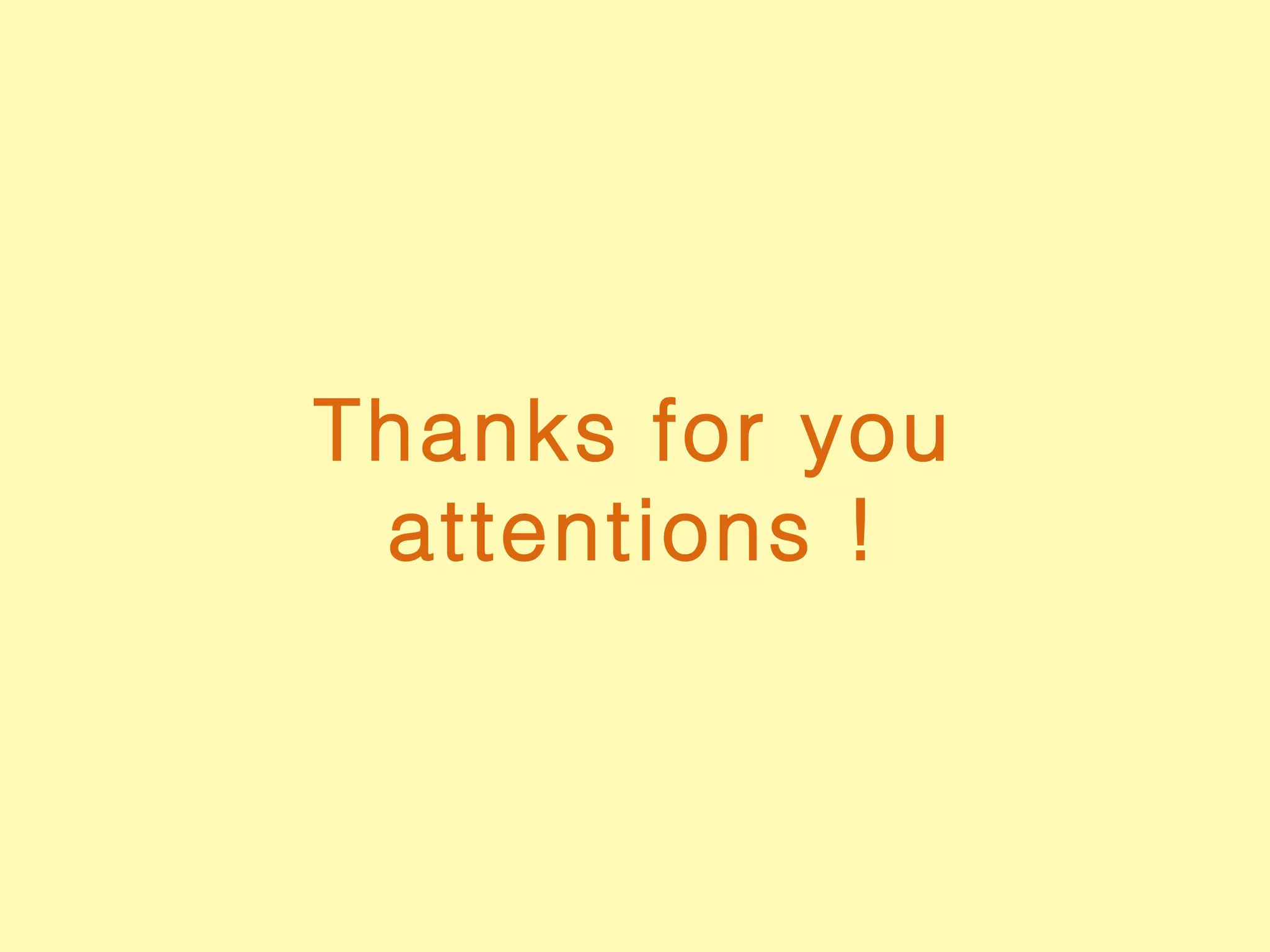 Thanks for you
attentions !
 