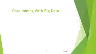Data mining With Big Data
 -xsandy
 