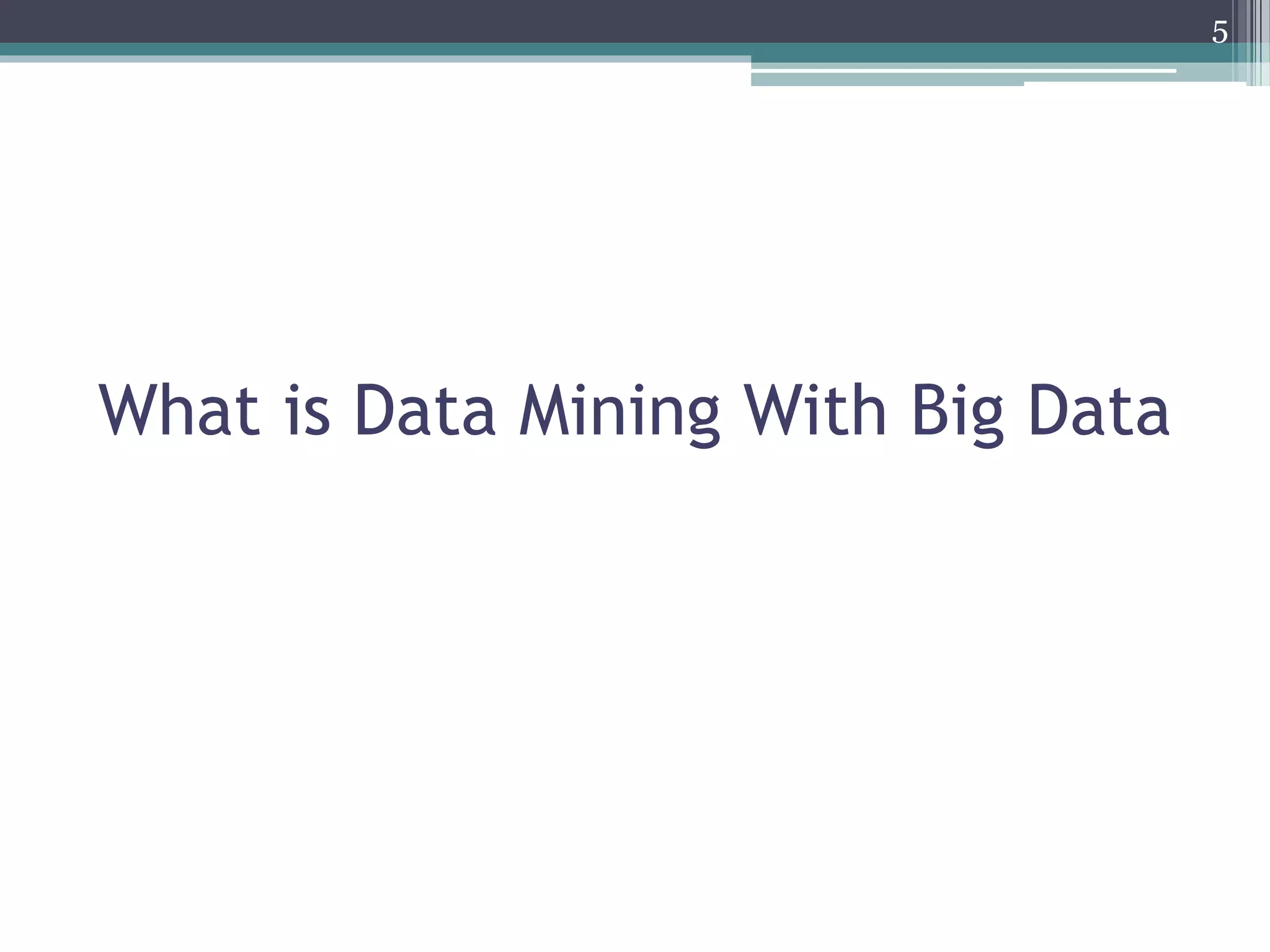 What is Data Mining With Big Data
5
 