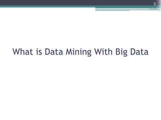 What is Data Mining With Big Data
5
 