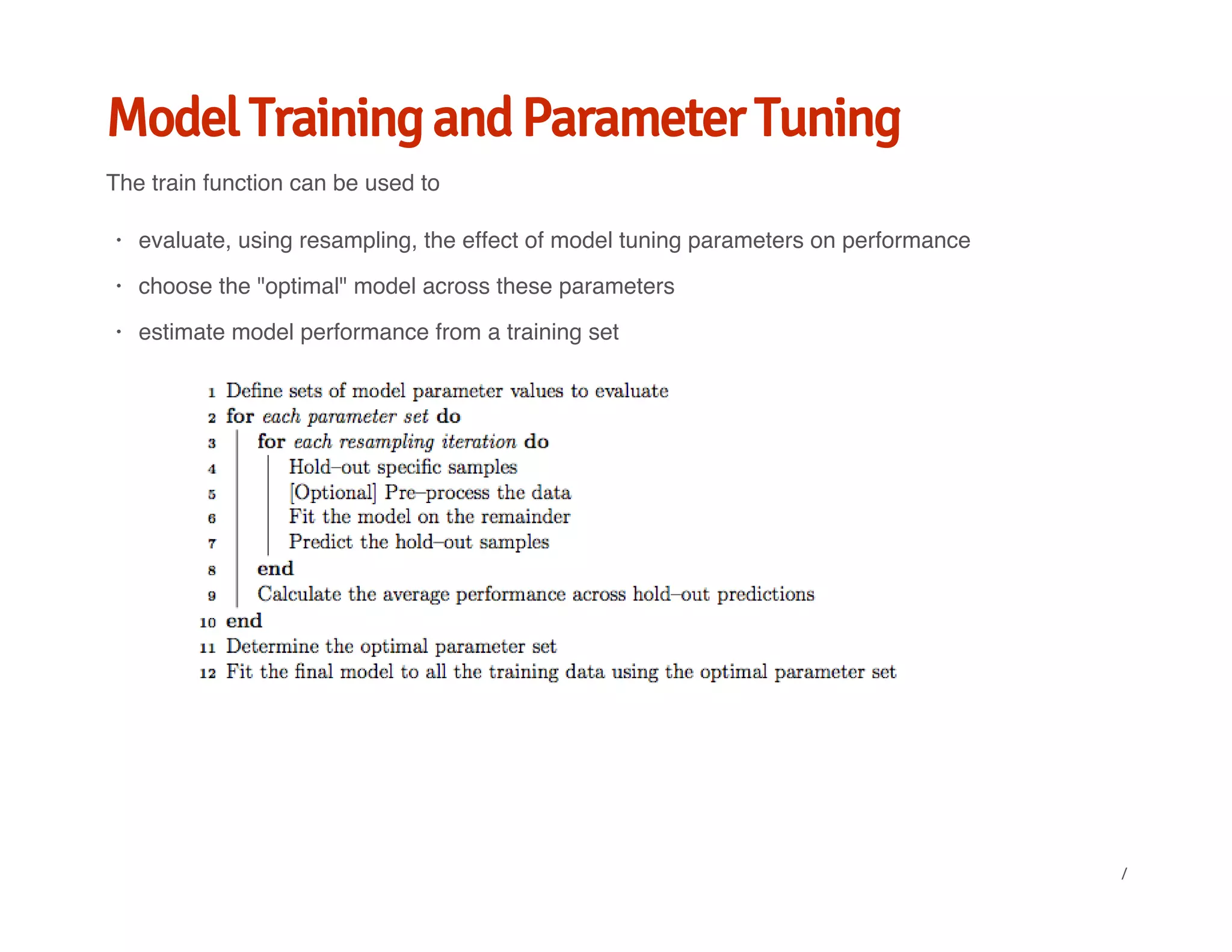 Model Training and Parameter Tuning
The train function can be used to
evaluate, using resampling, the effect of model tuning parameters on performance
choose the "optimal" model across these parameters
estimate model performance from a training set
·
·
·
/
 