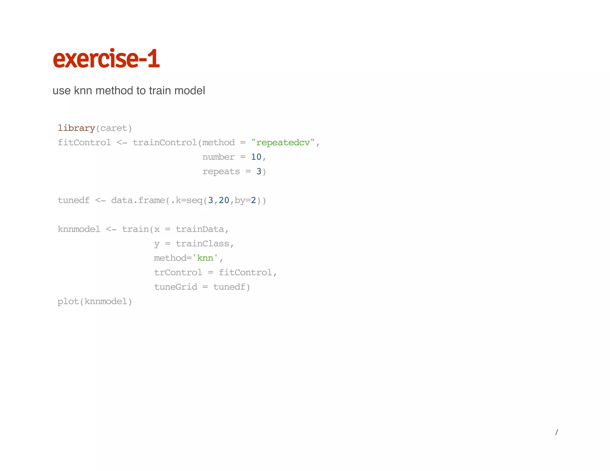 exercise-1
use knn method to train model
library(caret)
fitControl<-trainControl(method="repeatedcv",
number=10,
repeats=3)
tunedf<-data.frame(.k=seq(3,20,by=2))
knnmodel<-train(x=trainData,
y=trainClass,
method='knn',
trControl=fitControl,
tuneGrid=tunedf)
plot(knnmodel)
/
 
