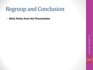 Regroup and Conclusion
• Main Points from this Presentation




                                       © 2010 Mark Tabladillo Ph.D.
                                       25
 