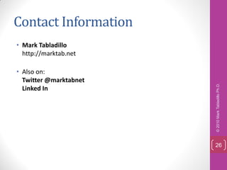 Contact Information
• Mark Tabladillo
  http://marktab.net

• Also on:
  Twitter @marktabnet




                        © 2010 Mark Tabladillo Ph.D.
  Linked In




                        26
 