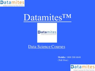 Datamites™
Data Science Courses
Mobile: 1800 200 6848
(Toll Free)
 