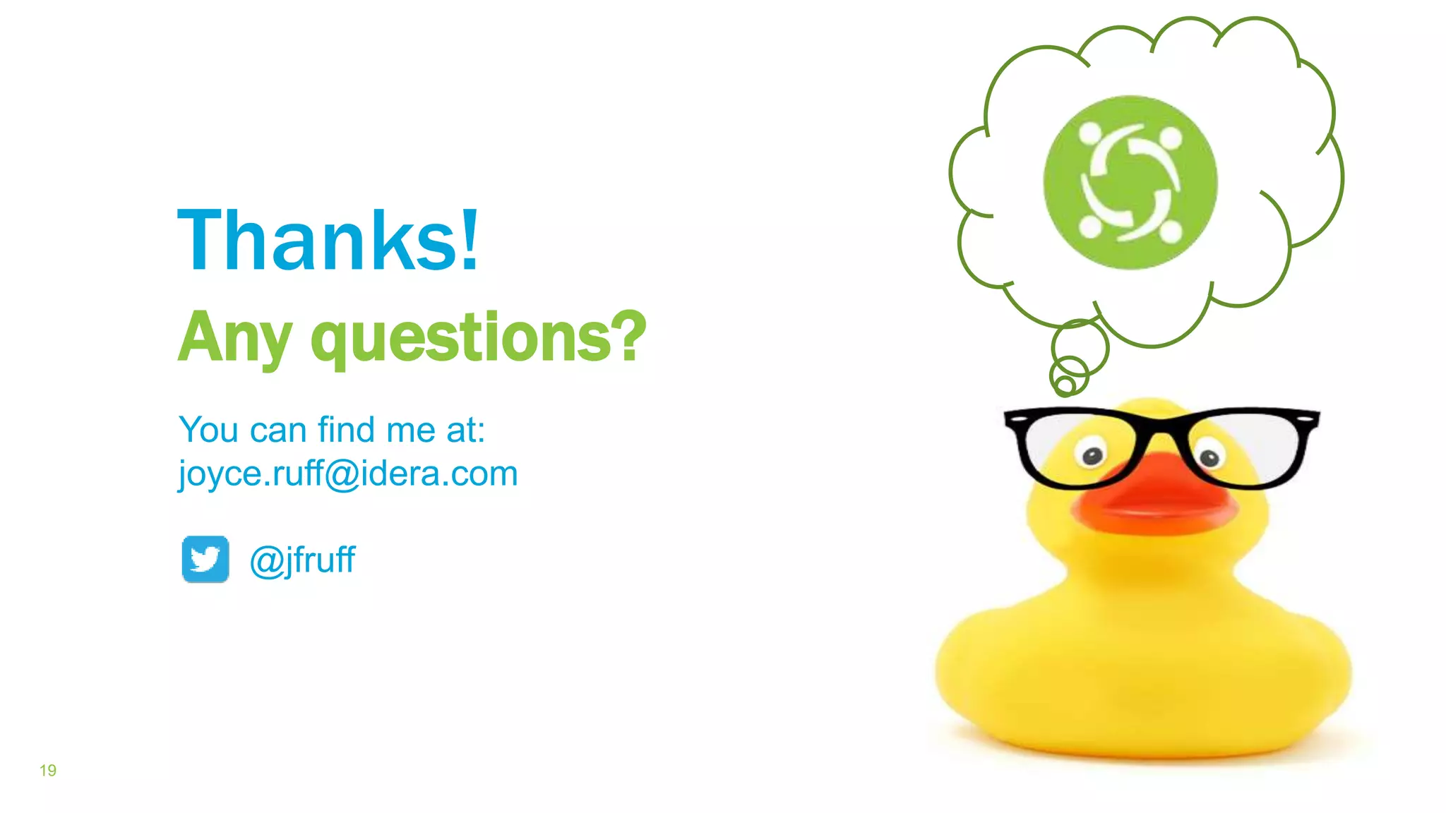 19
Thanks!
Any questions?
You can find me at:
joyce.ruff@idera.com
@jfruff
 