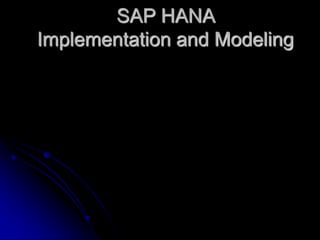 SAP HANA
Implementation and Modeling
 