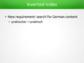 Inverted Index
●
New requirement: search for German content
●
praktischer praktisch→
 