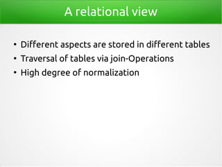 A relational view
●
Different aspects are stored in different tables
●
Traversal of tables via join-Operations
●
High degr...