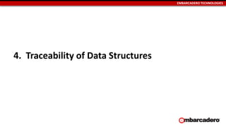 EMBARCADERO TECHNOLOGIES
4. Traceability of Data Structures
 