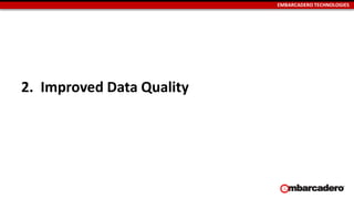 EMBARCADERO TECHNOLOGIES
2. Improved Data Quality
 