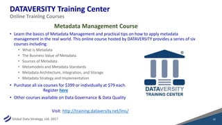 Global Data Strategy, Ltd. 2017
DATAVERSITY Training Center
• Learn the basics of Metadata Management and practical tips o...
