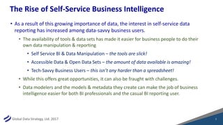 Global Data Strategy, Ltd. 2017
The Rise of Self-Service Business Intelligence
• As a result of this growing importance of...