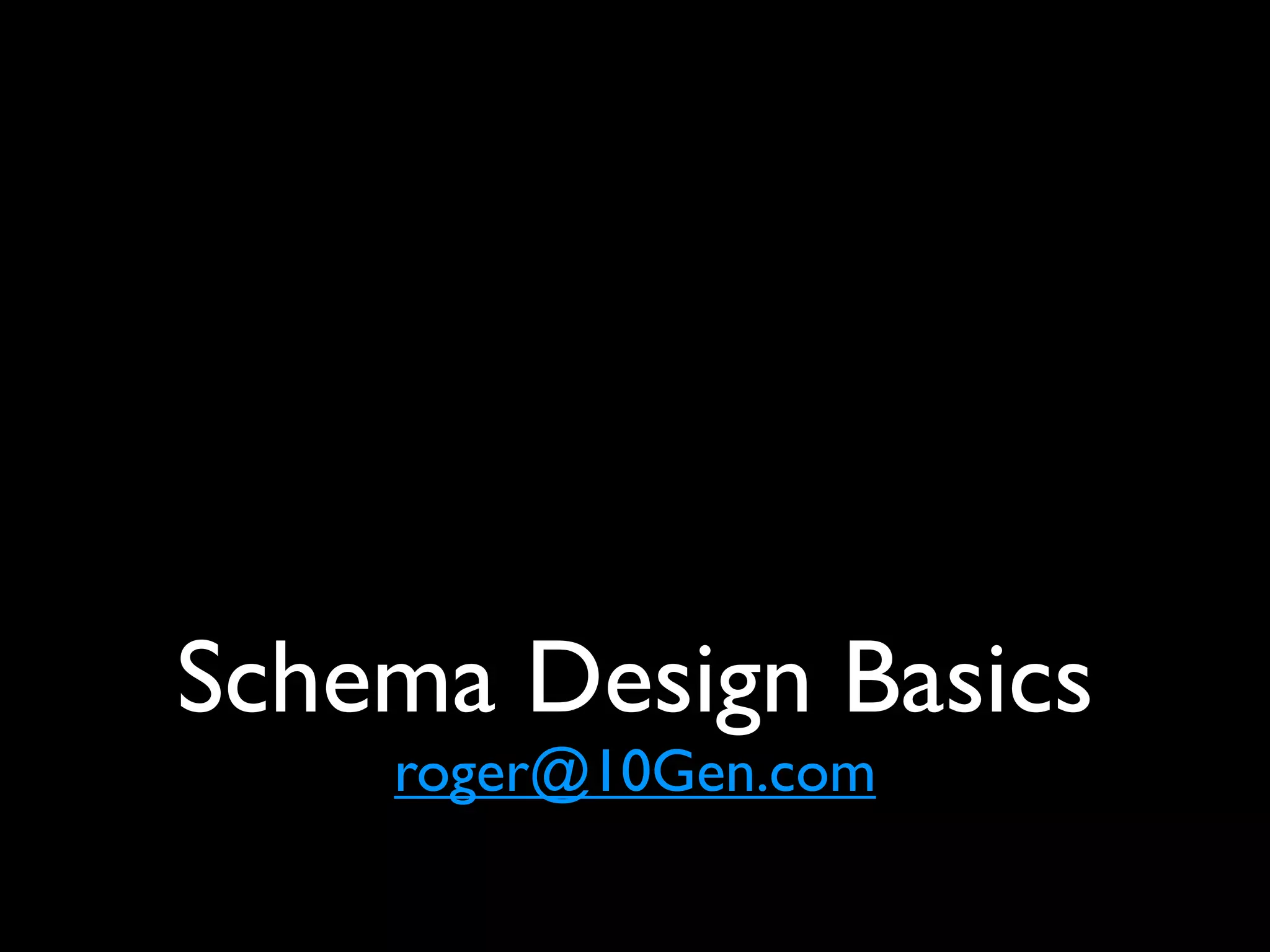 Schema Design Basics
    roger@10Gen.com
 