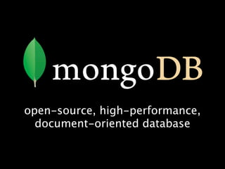 open-source, high-performance,
  document-oriented database
 