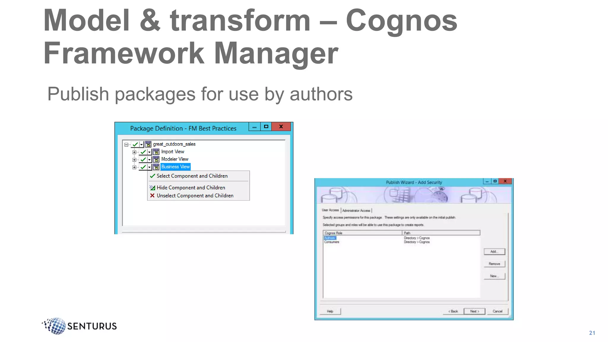 Publish packages for use by authors
21
Model & transform – Cognos
Framework Manager
 