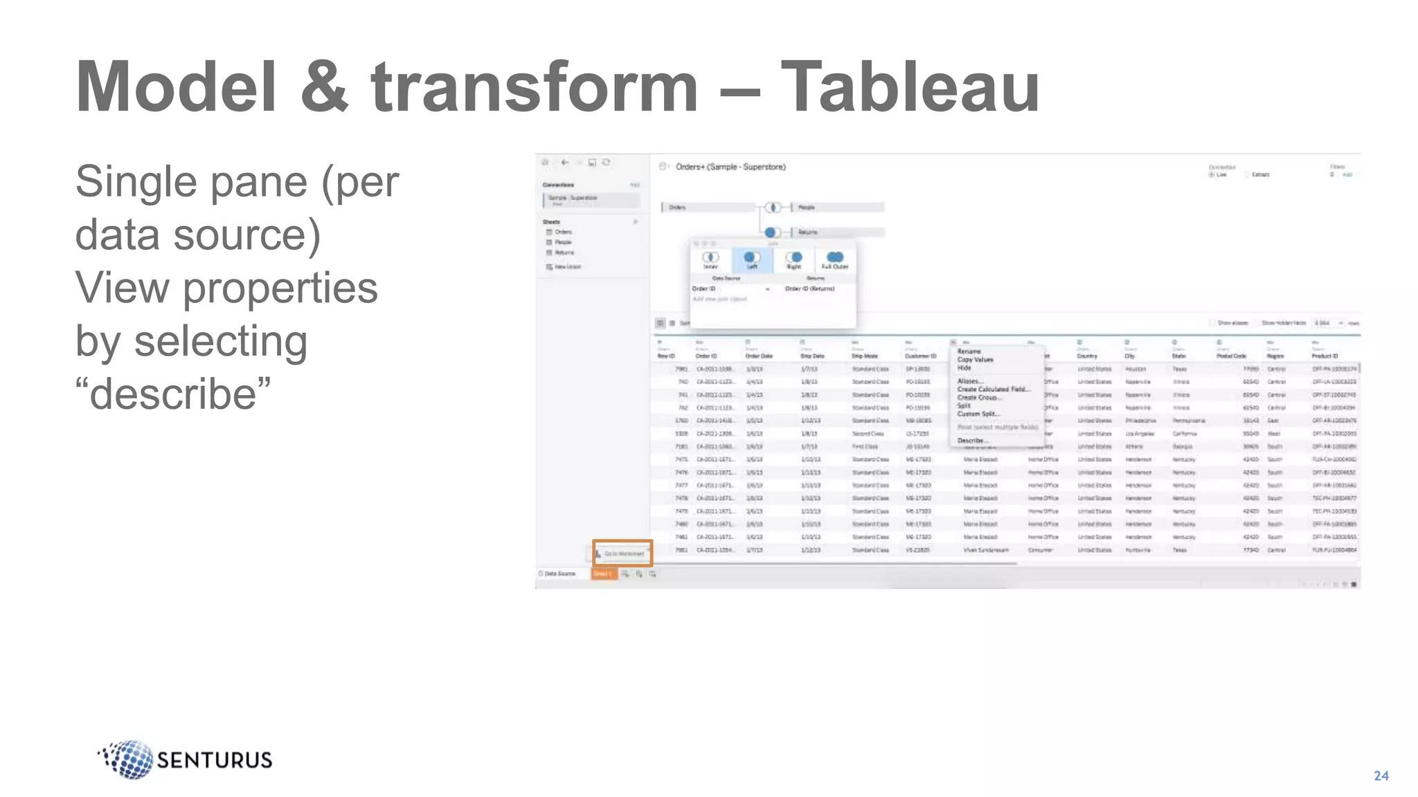 Model & transform – Tableau
24
Single pane (per
data source)
View properties
by selecting
“describe”
 