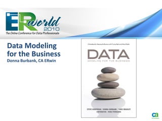 Data Modeling
for the Business
Donna Burbank, CA ERwin
 