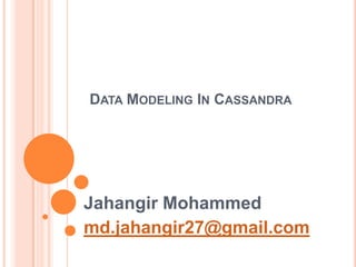 Data Modeling In Cassandra Jahangir Mohammed md.jahangir27@gmail.com 