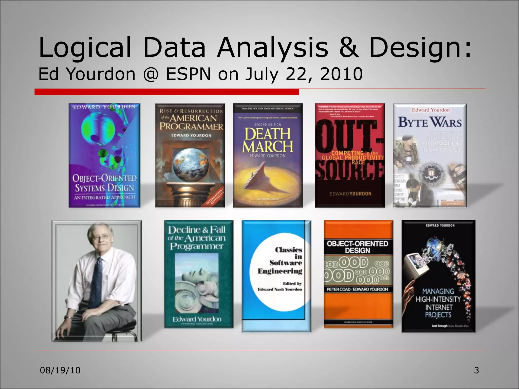 Logical Data Analysis & Design: Ed Yourdon @ ESPN on July 22, 2010 08/19/10 