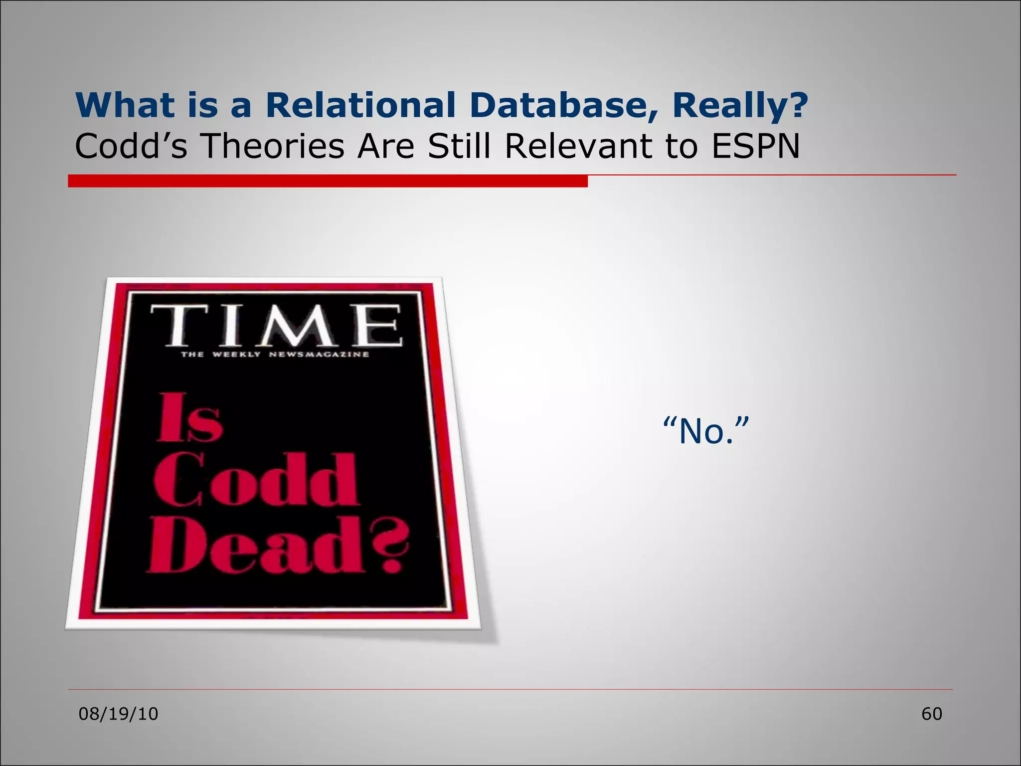 08/19/10 “ No.” What is a Relational Database, Really? Codd’s Theories Are Still Relevant to ESPN 