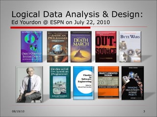 Logical Data Analysis & Design: Ed Yourdon @ ESPN on July 22, 2010 08/19/10 