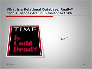 08/19/10 “ No.” What is a Relational Database, Really? Codd’s Theories Are Still Relevant to ESPN 